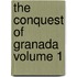 The Conquest Of Granada  Volume 1