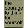 The Courage to Think for Yourself by Leszek Figurski