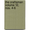The Craftsman Volume 12, Nos. 4-6 by United Crafts