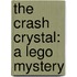 The Crash Crystal: A Lego Mystery