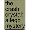 The Crash Crystal: A Lego Mystery by Mr John D. Wagner