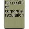 The Death of Corporate Reputation door Jonathan R. Macey