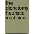 The Dichotomy Heuristic in Choice