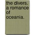 The Divers. a Romance of Oceania.