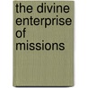 The Divine Enterprise of Missions door Arthur T. (Arthur Tappan) Pierson