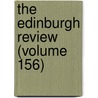 The Edinburgh Review (Volume 156) door Unknown Author