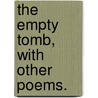 The Empty Tomb, with other poems. by Philip De Quetteville