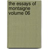 The Essays Of Montaigne Volume 06 door Michel De Montaigne