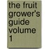 The Fruit Grower's Guide Volume 1