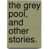 The Grey Pool, and other stories. door Lady Frances Parthenope Verney