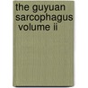 The Guyuan Sarcophagus  Volume Ii door Rosalind E. Bradford