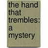 The Hand That Trembles: A Mystery door Kjell Ericksson