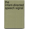 The Infant-Directed Speech Signal door Simone Ashby