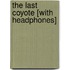 The Last Coyote [With Headphones]