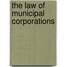 The Law of Municipal Corporations by J.W. (John William) Willcock