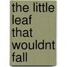 The Little Leaf That Wouldnt Fall by Phil Scrima