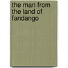 The Man from the Land of Fandango door Margaret Mahy