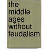 The Middle Ages without Feudalism door Susan Reynolds
