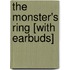 The Monster's Ring [With Earbuds]