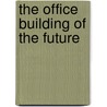 The Office Building of the Future door Pickard Chilton