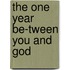 The One Year Be-Tween You and God