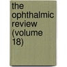 The Ophthalmic Review (Volume 18) door General Books