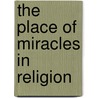 The Place of Miracles in Religion door A.T. (Arthur Temple) Lyttelton