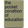 The Pocket Condition of Education by United States Government