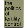 The Politics of Fertility Control by Kenneth J. Meier