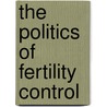 The Politics of Fertility Control door Kenneth J. Meier