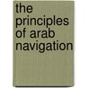 The Principles of Arab Navigation by William Facey