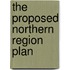 The Proposed Northern Region Plan