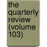 The Quarterly Review (Volume 103) door William Gifford