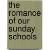 The Romance of Our Sunday Schools by S.S. Henshaw