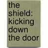 The Shield: Kicking Down The Door by J. Michael Straczynski