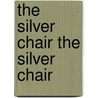 The Silver Chair the Silver Chair by Clive Staples Lewis