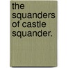The Squanders of Castle Squander. door William Carleton