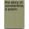 The Story of Constantine, a poem. door Thomas Hankinson