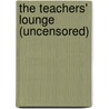 The Teachers' Lounge (Uncensored) door Kelly Flynn