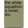 The White Squadron. a Novel, Etc. by Thomas Chalmers Harbaugh