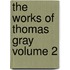 The Works of Thomas Gray Volume 2