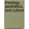 Theology, Aesthetics, and Culture door Taylor Worley