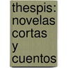Thespis: Novelas Cortas Y Cuentos by Carlos Octavio Bunge