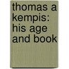 Thomas a Kempis: His Age and Book by James Edward Geoffrey De Montmorency