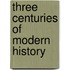 Three Centuries of Modern History