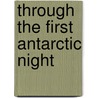 Through The First Antarctic Night by Frederick A. Cook