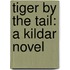 Tiger by the Tail: A Kildar Novel