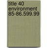 Title 40 Environment 85-86.599.99 door Government Institutes