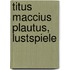 Titus Maccius Plautus, Lustspiele