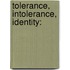 Tolerance, Intolerance, Identity: